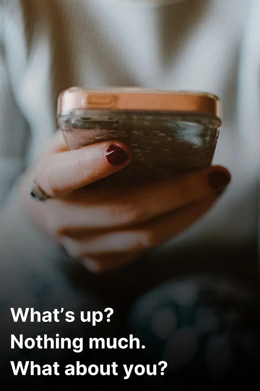 female replying to someone who asked her "what's up?" on the phone